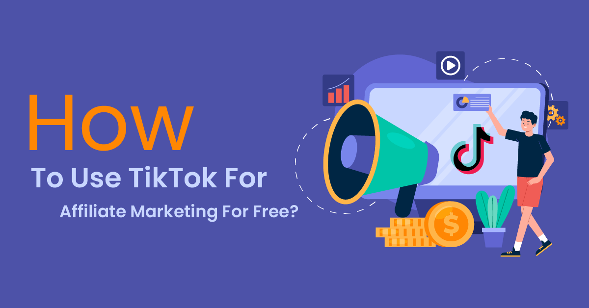How To Use TikTok For Affiliate Marketing For Free